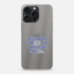Christelijk transparant softcase telefoonhoesje met de tekst Jesus died for me, so I will live for Him, “me” omcirkeld en “Him” italic + onderstreept