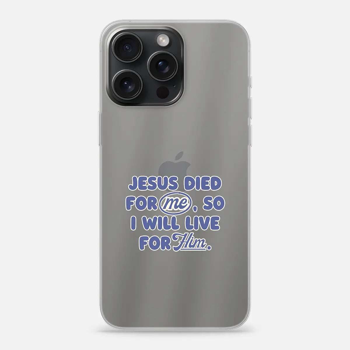 Christelijk transparant softcase telefoonhoesje met de tekst Jesus died for me, so I will live for Him, “me” omcirkeld en “Him” italic + onderstreept