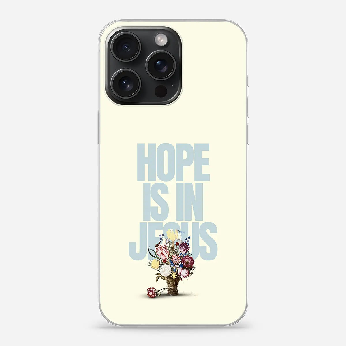 Christelijk softcase telefoonhoesje Hope is in Jesus met lichtblauwe tekst en bloemstilleven op crèmekleurige achtergrond
